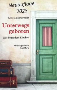  Unterwegs geboren - Eine heimatlose Kindheit - NEUAUFLAGE 2023