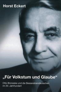   "Für Volkstum und Glaube" : Otto Broneske und die Bessarabiendeutschen im 20. Jahrhundert. Eine historisch-biographische Studie.